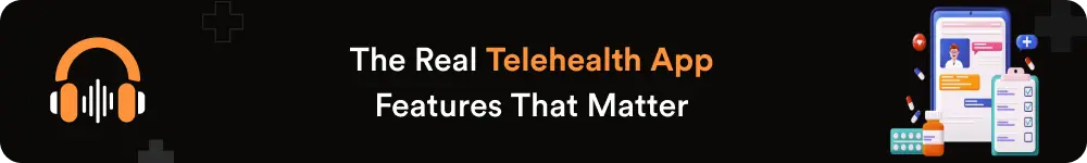 The Real Telehealth App Features That Matter